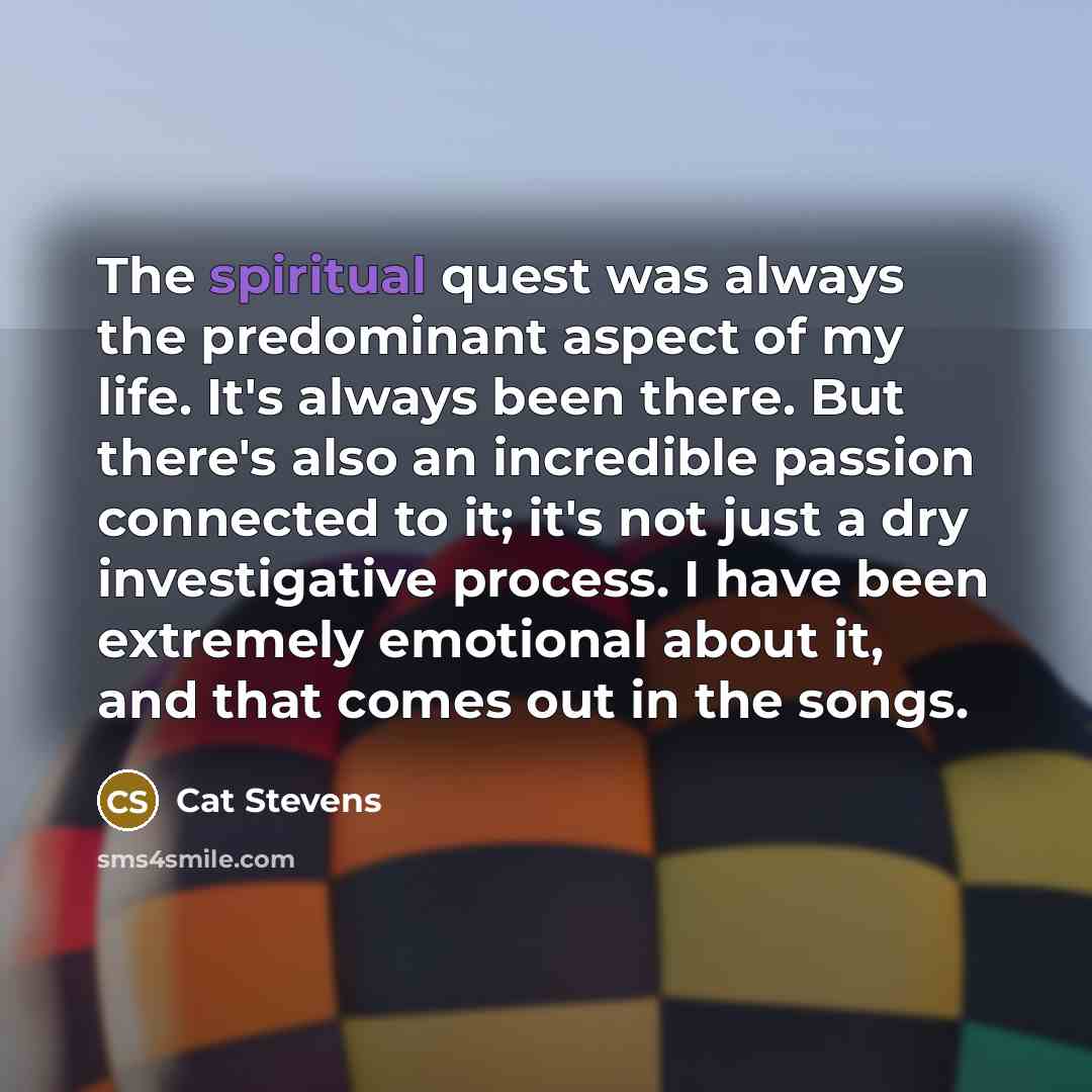 “The spiritual quest was always the predominant aspect of my…” quote by Cat Stevens