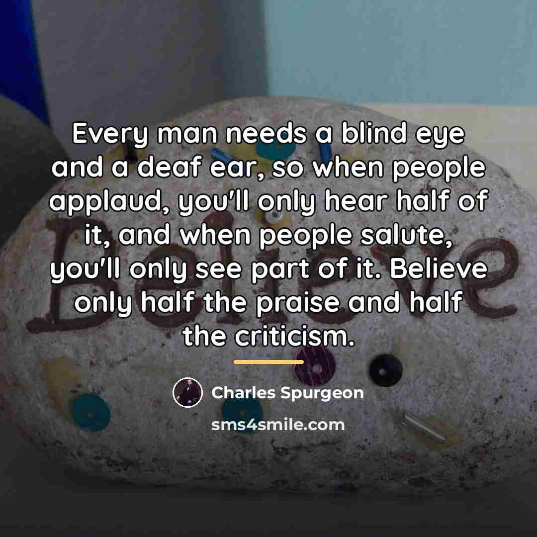 “Every man needs a blind eye and a deaf ear,…” quote by Charles Spurgeon