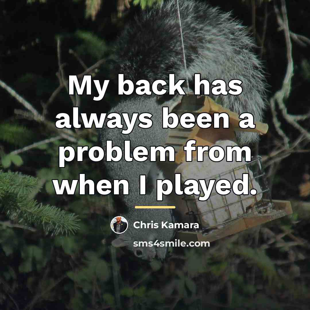 “My back has always been a problem from when I…” quote by Chris Kamara