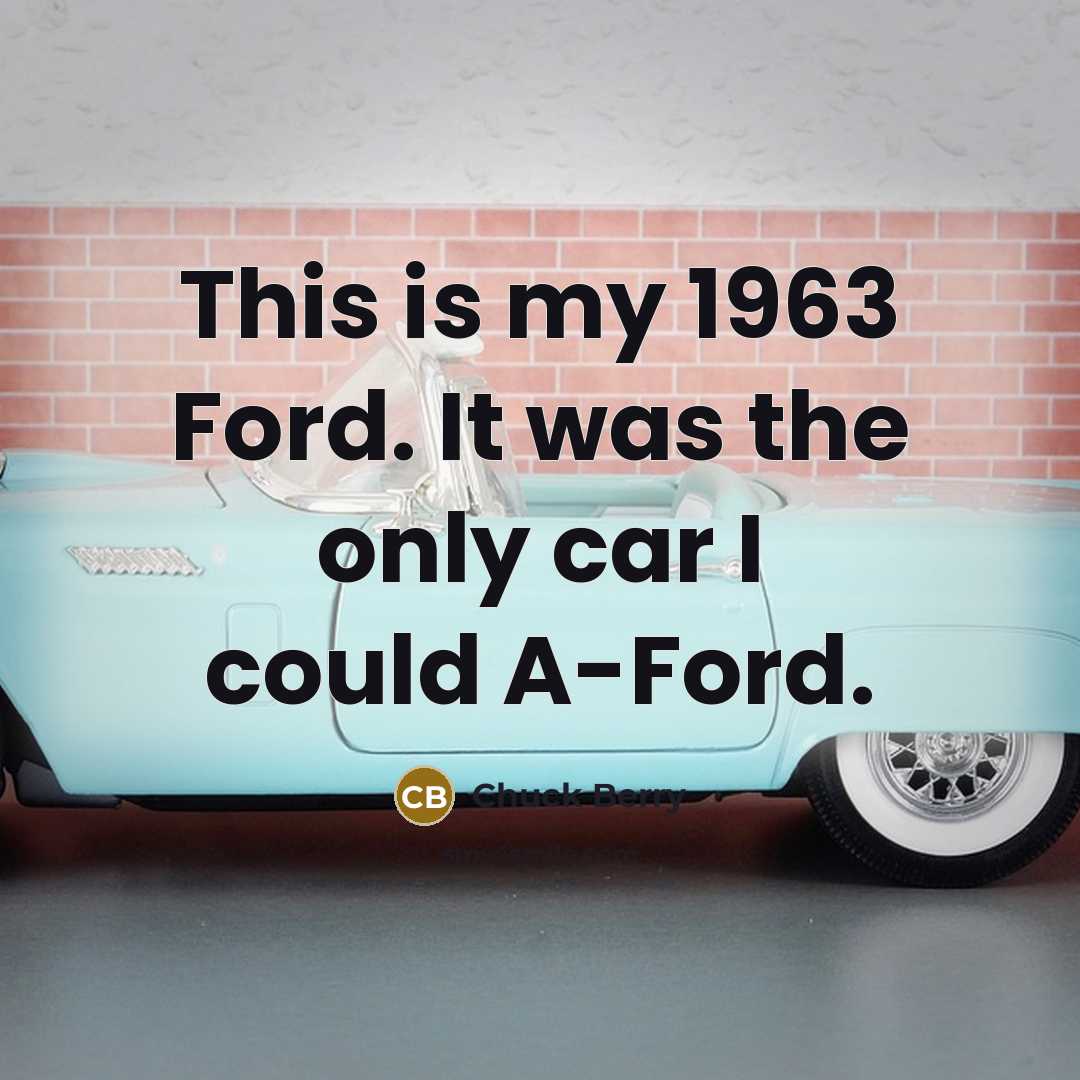 “This is my 1963 Ford. It was the only car…” quote by Chuck Berry