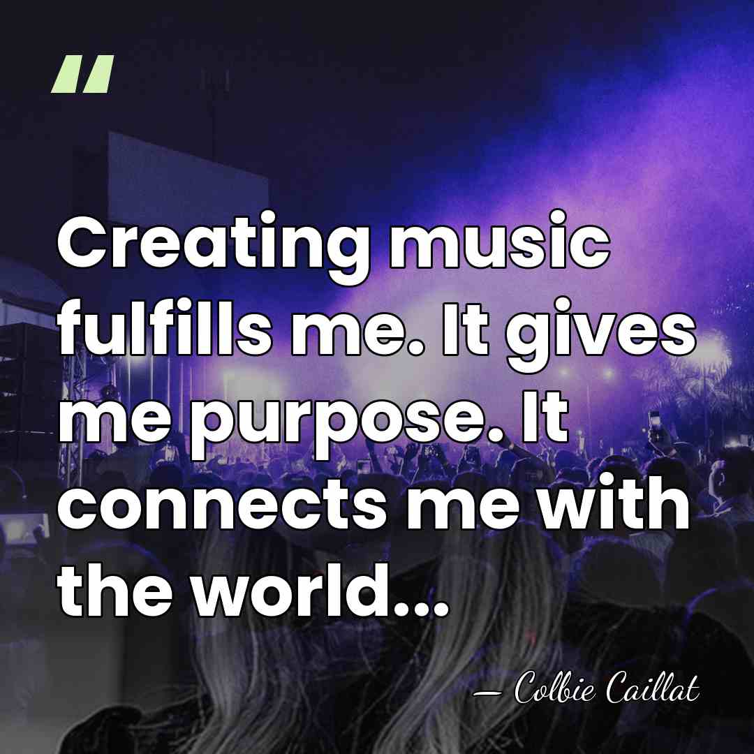 Creating music fulfills me. It gives me purpose. It connects me with&hellip; - Colbie Caillat