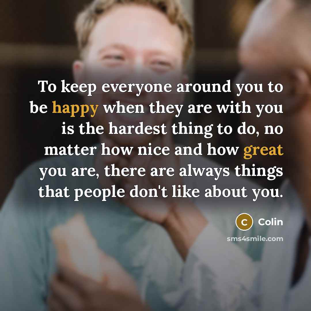 “To keep everyone around you to be happy when they…” quote by Colin