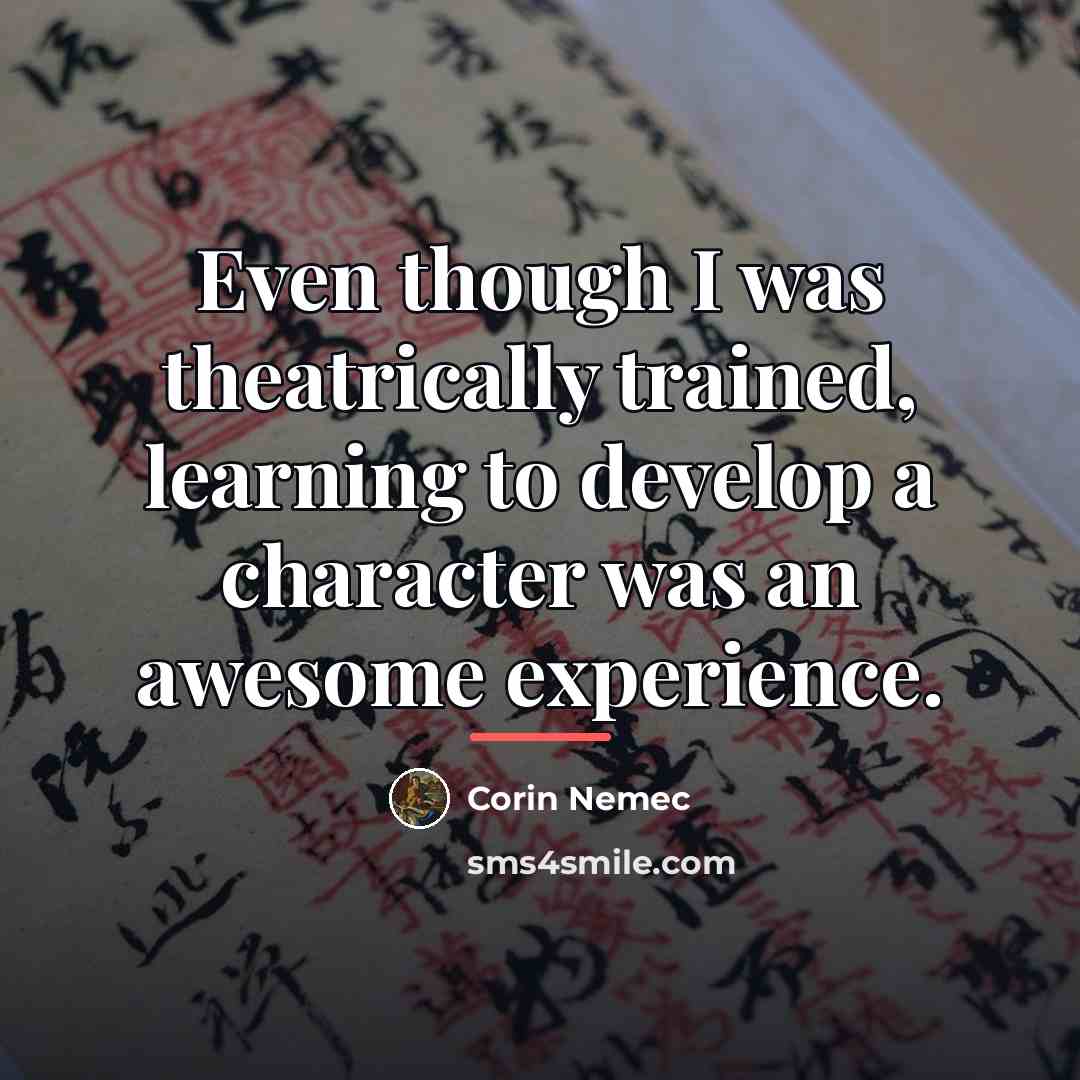 “Even though I was theatrically trained, learning to develop a…” quote by Corin Nemec