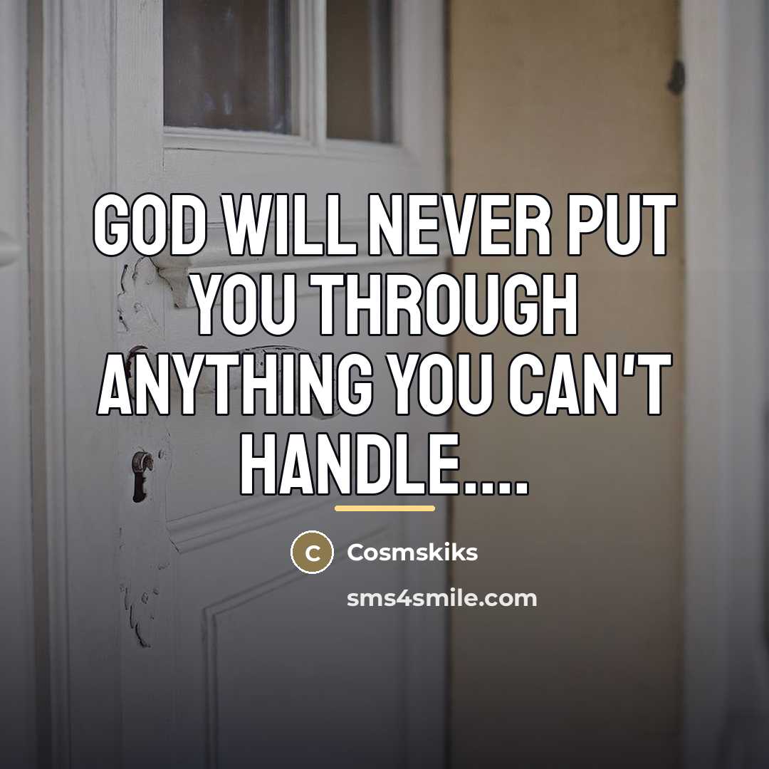 “God will never put you through anything you can't handle....…” quote by Anonymous