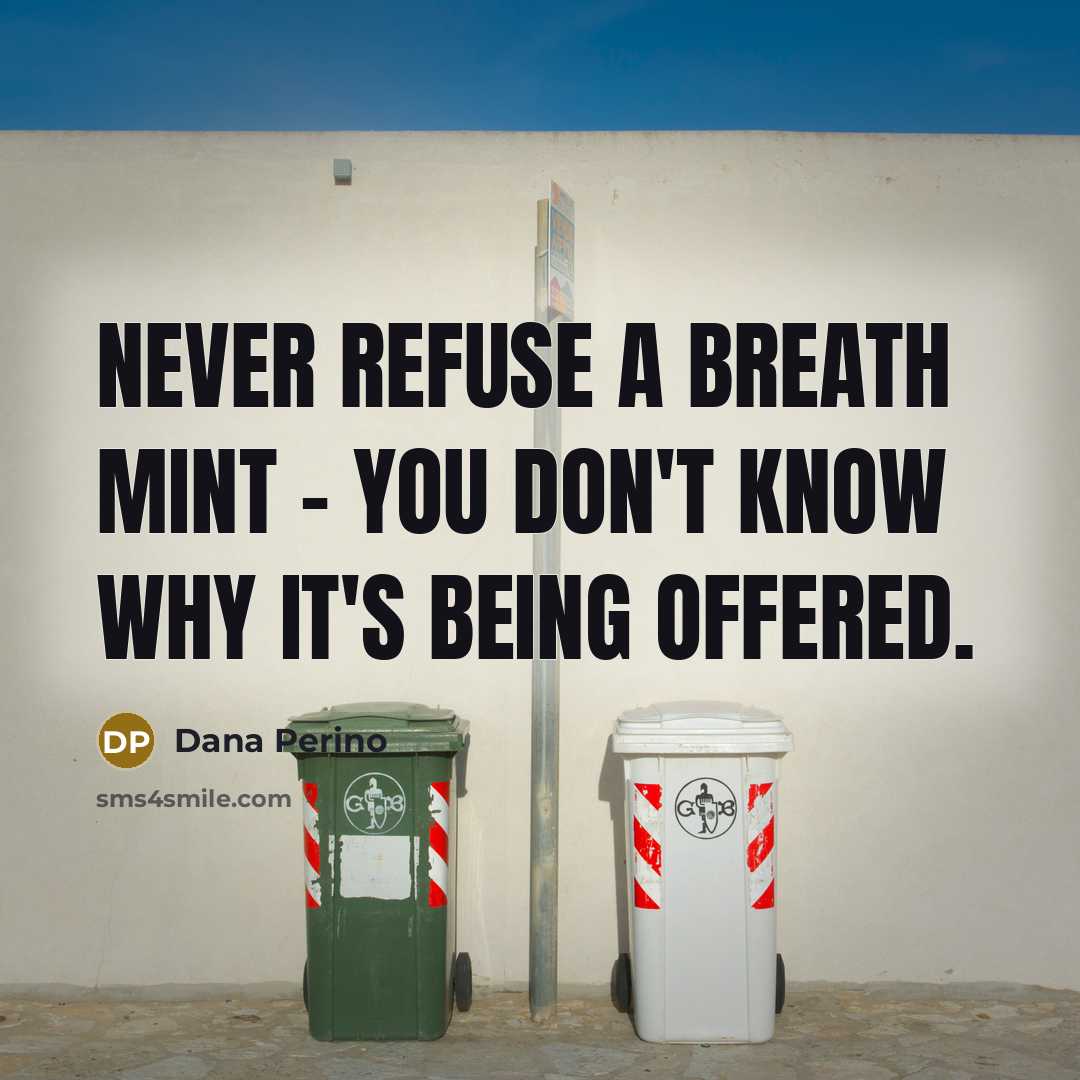 “Never refuse a breath mint - you don't know why…” quote by Dana Perino