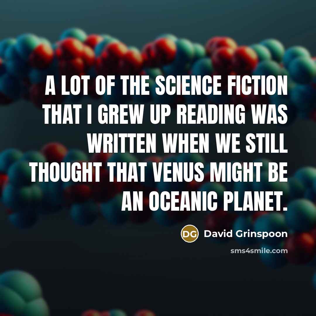 “A lot of the science fiction that I grew up…” quote by David Grinspoon