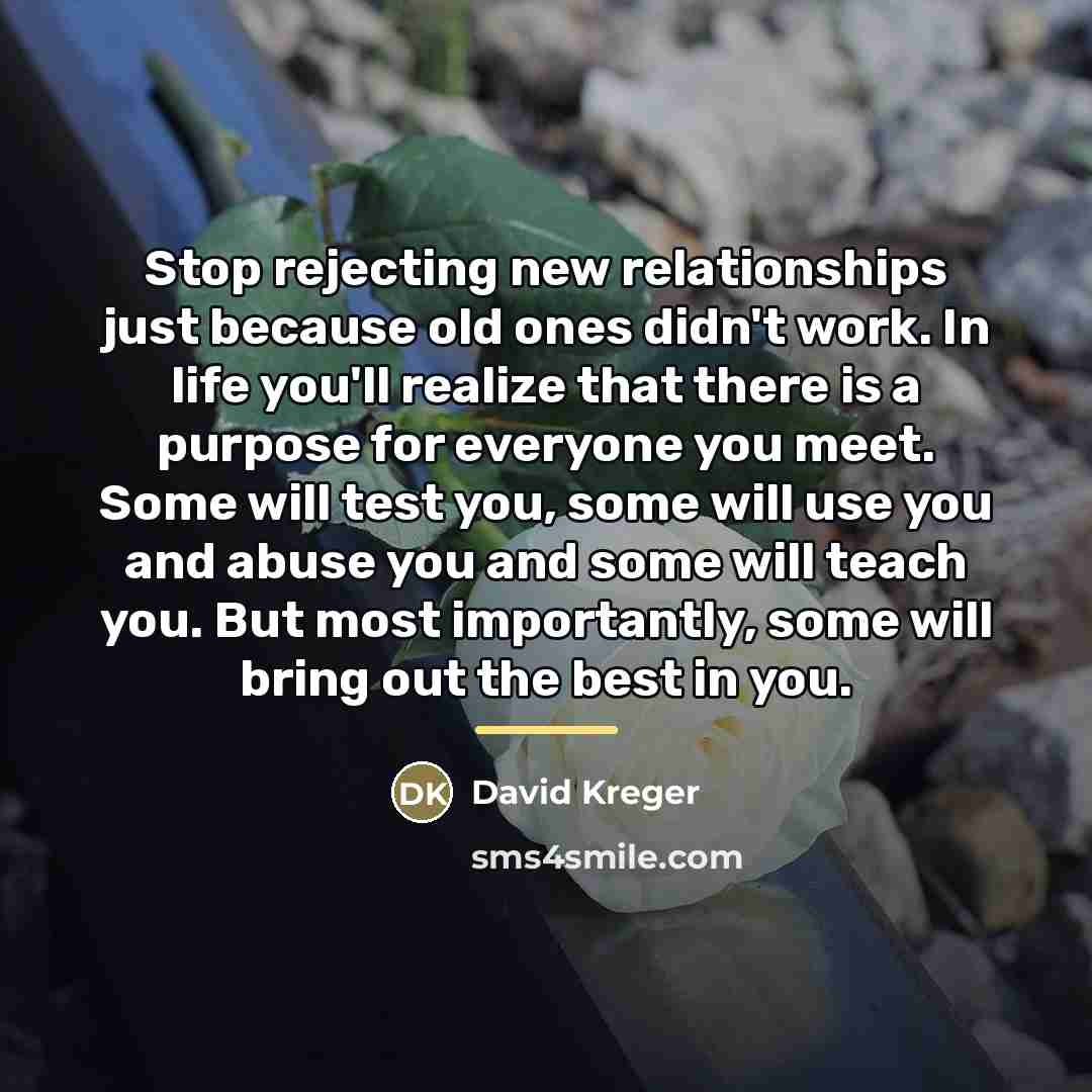 “Stop rejecting new relationships just because old ones didn't work.…” quote by David Kreger