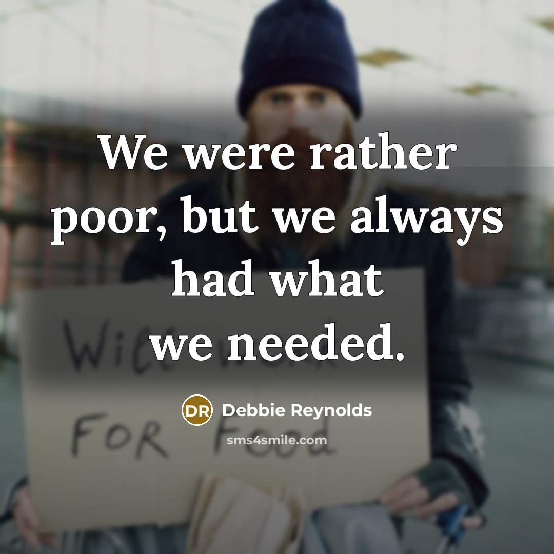 “We were rather poor, but we always had what we…” quote by Debbie Reynolds