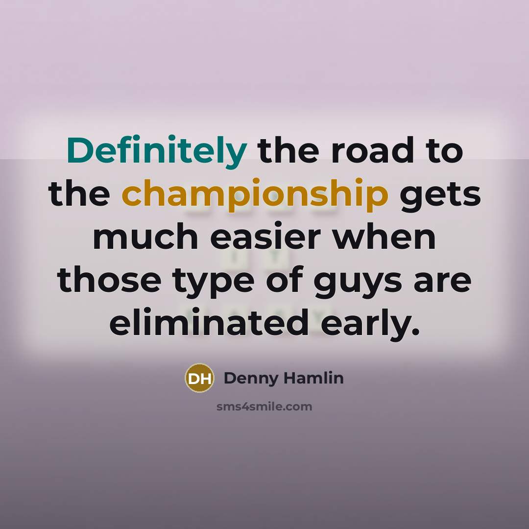 “Definitely the road to the championship gets much easier when…” quote by Denny Hamlin