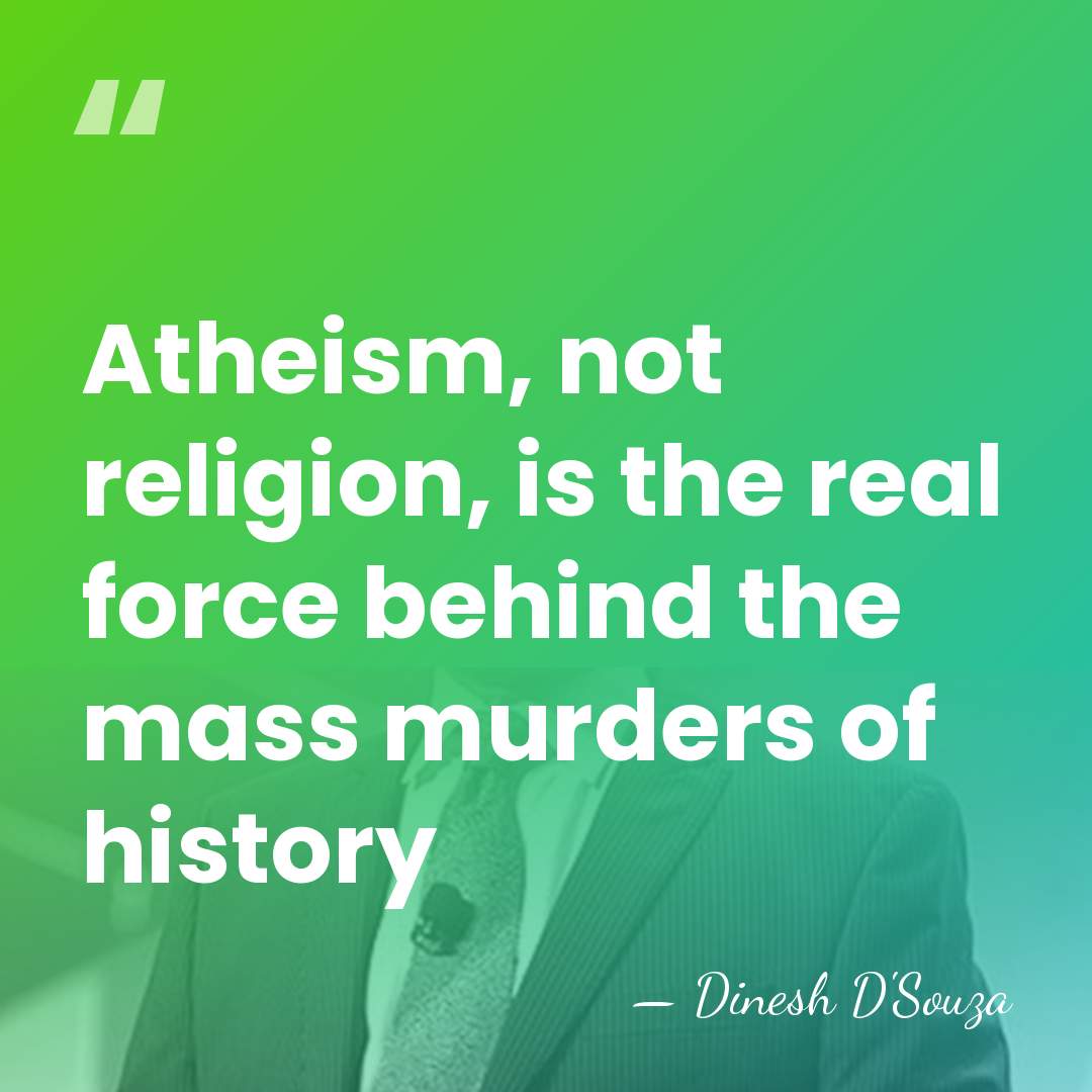 Atheism, not religion, is the real force behind the mass murders of&hellip; - Dinesh D'Souza