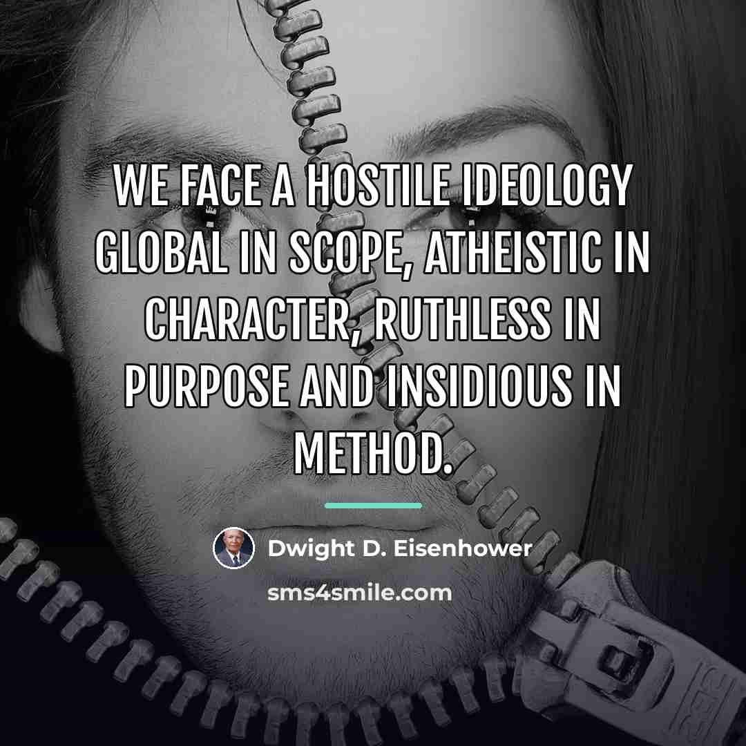 “We face a hostile ideology global in scope, atheistic in…” quote by Dwight D. Eisenhower