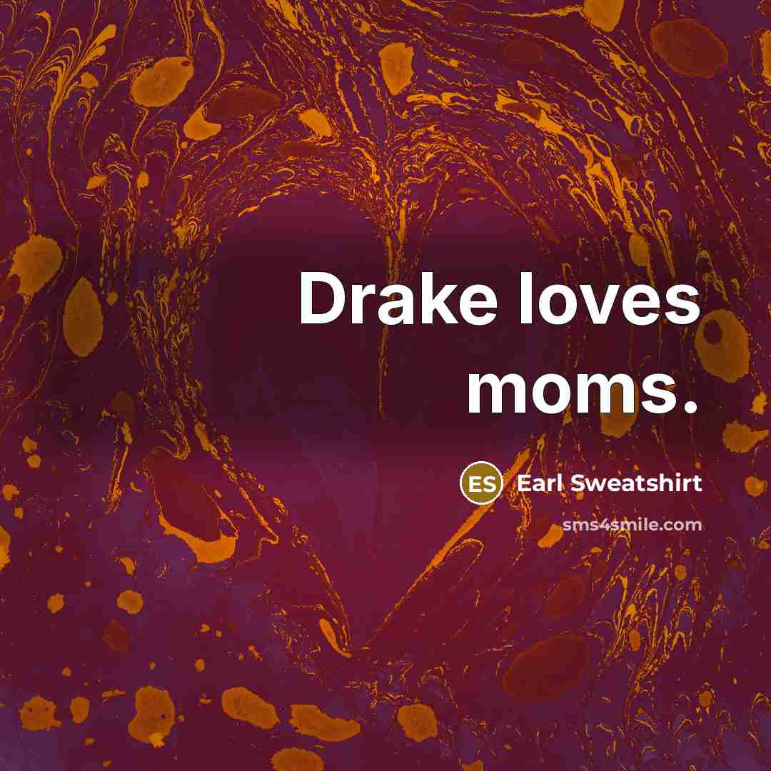 “Drake loves moms.…” quote by Earl Sweatshirt