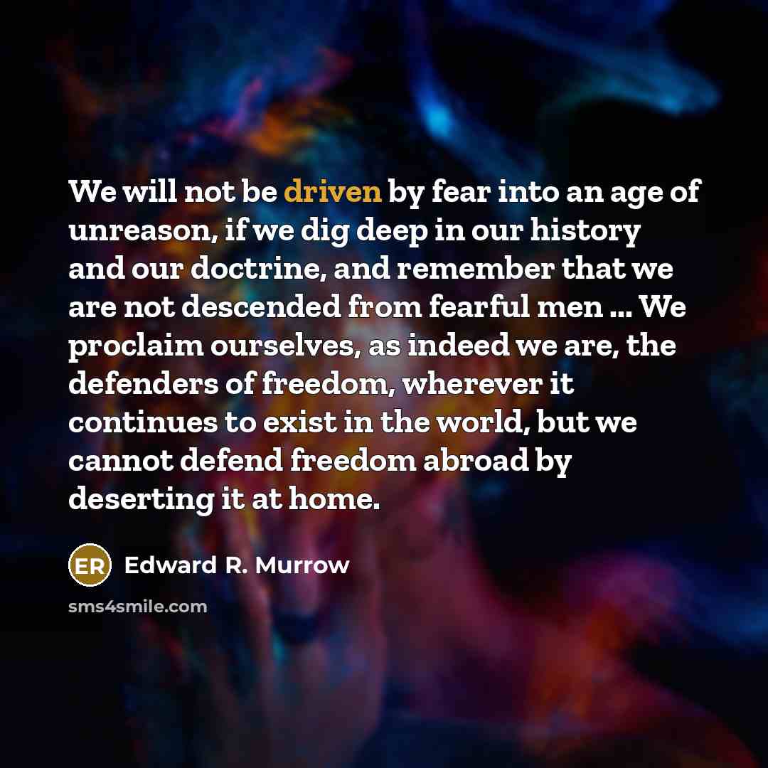 “We will not be driven by fear into an age…” quote by Edward R. Murrow