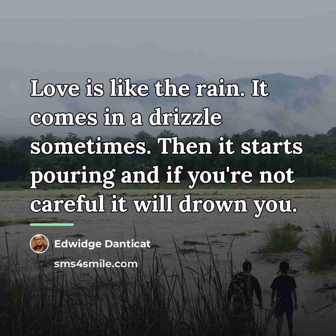 “Love is like the rain. It comes in a drizzle…” quote by Edwidge Danticat