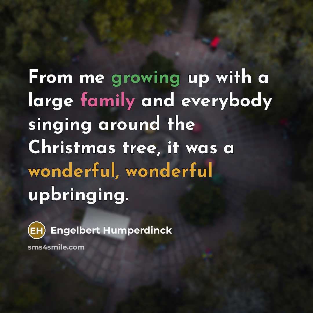“From me growing up with a large family and everybody…” quote by Engelbert Humperdinck