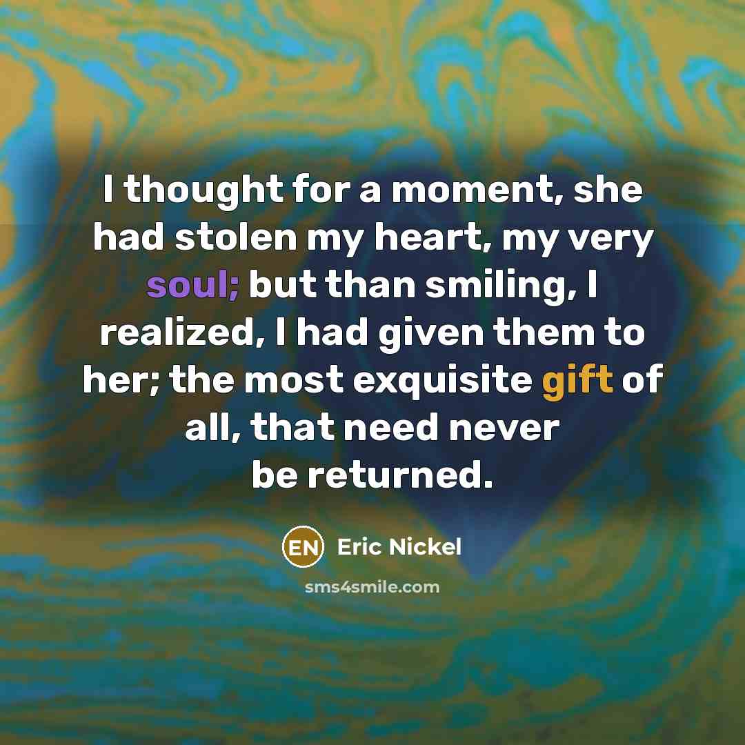 “I thought for a moment, she had stolen my heart,…” quote by Eric Nickel