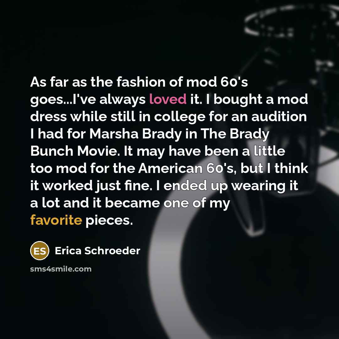 “As far as the fashion of mod 60's goes...I've always…” quote by Erica Schroeder