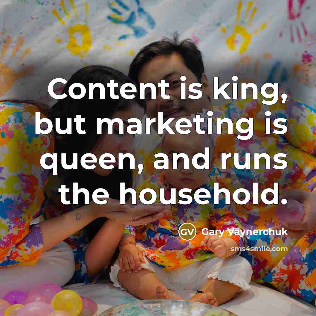 “Content is king, but marketing is queen, and runs the…” quote by Gary Vaynerchuk