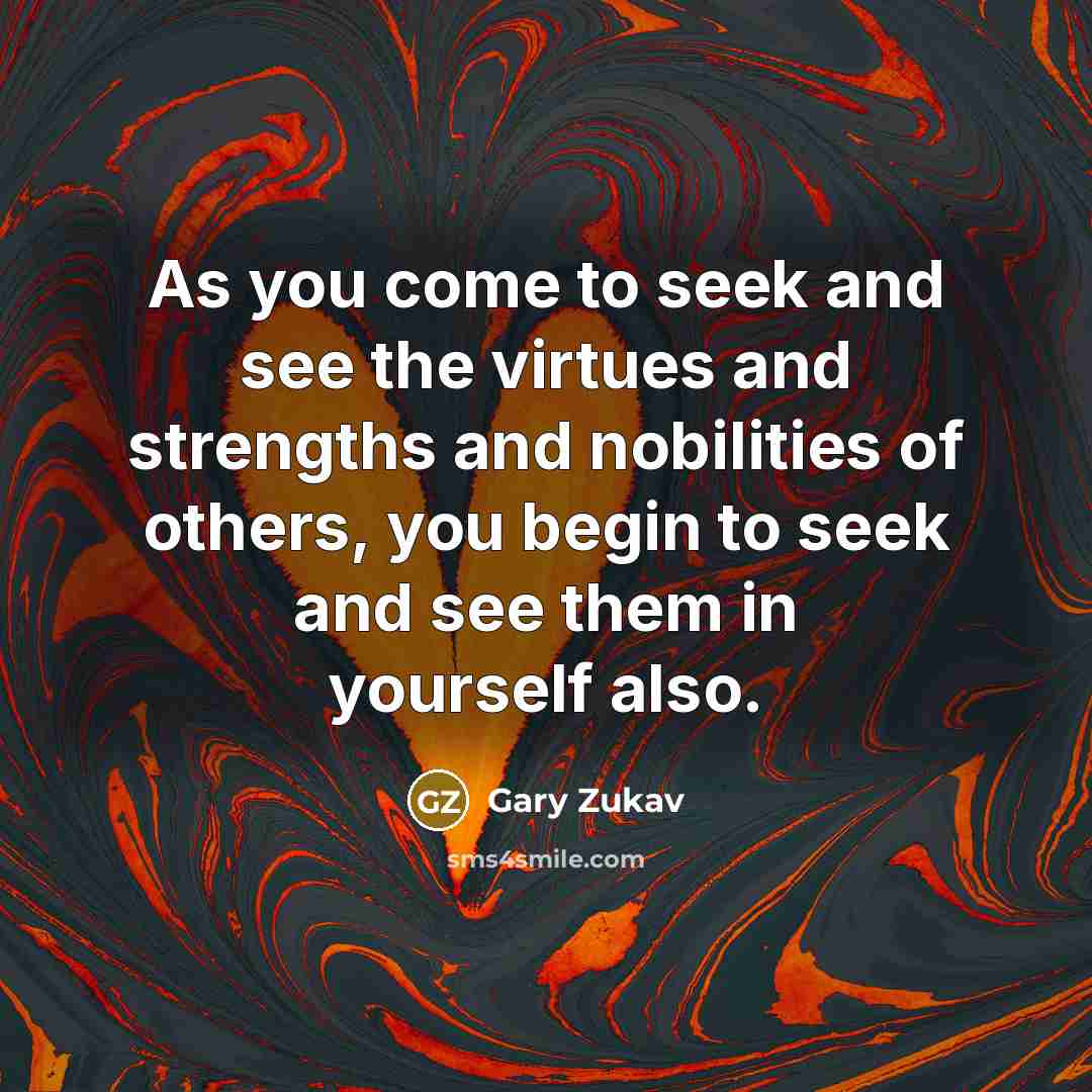 “As you come to seek and see the virtues and…” quote by Gary Zukav