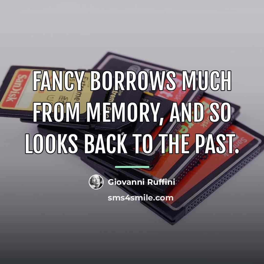 “Fancy borrows much from memory, and so looks back to…” quote by Giovanni Ruffini