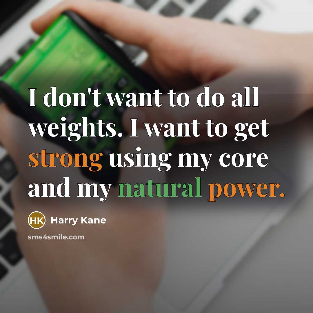 “I don't want to do all weights. I want to…” quote by Harry Kane