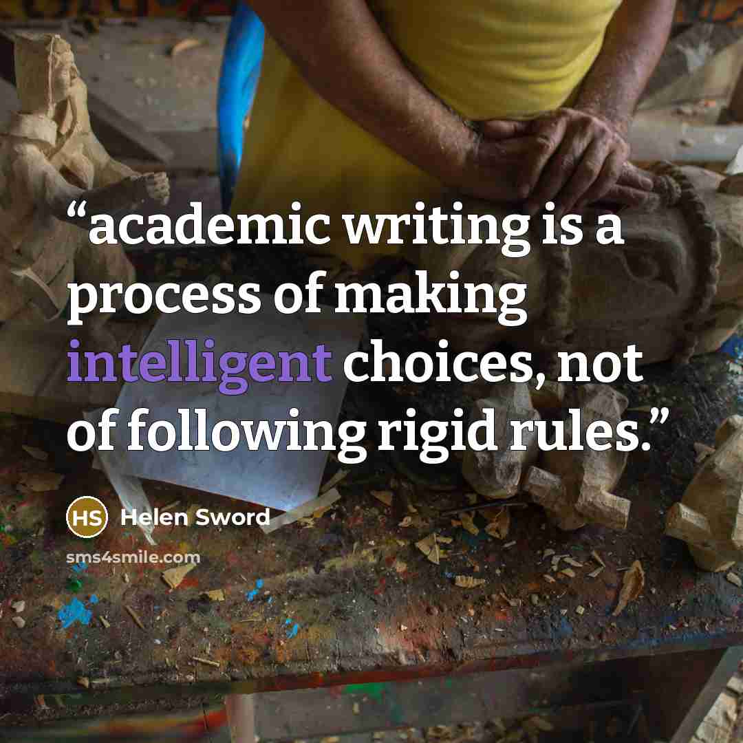 “academic writing is a process of making intelligent choices, not of following rigid rules.” quote by Helen Sword