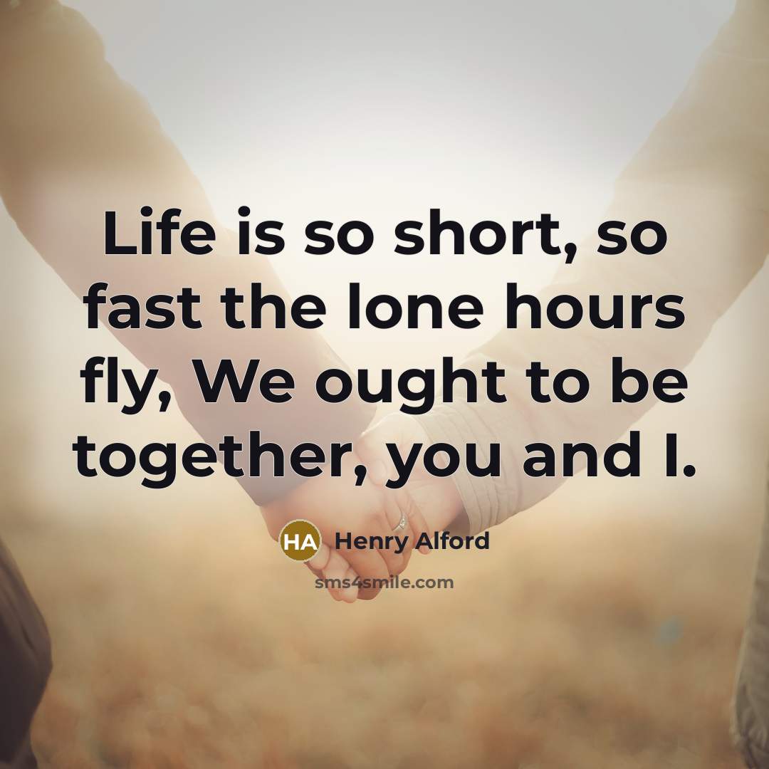 “Life is so short, so fast the lone hours fly,…” quote by Henry Alford