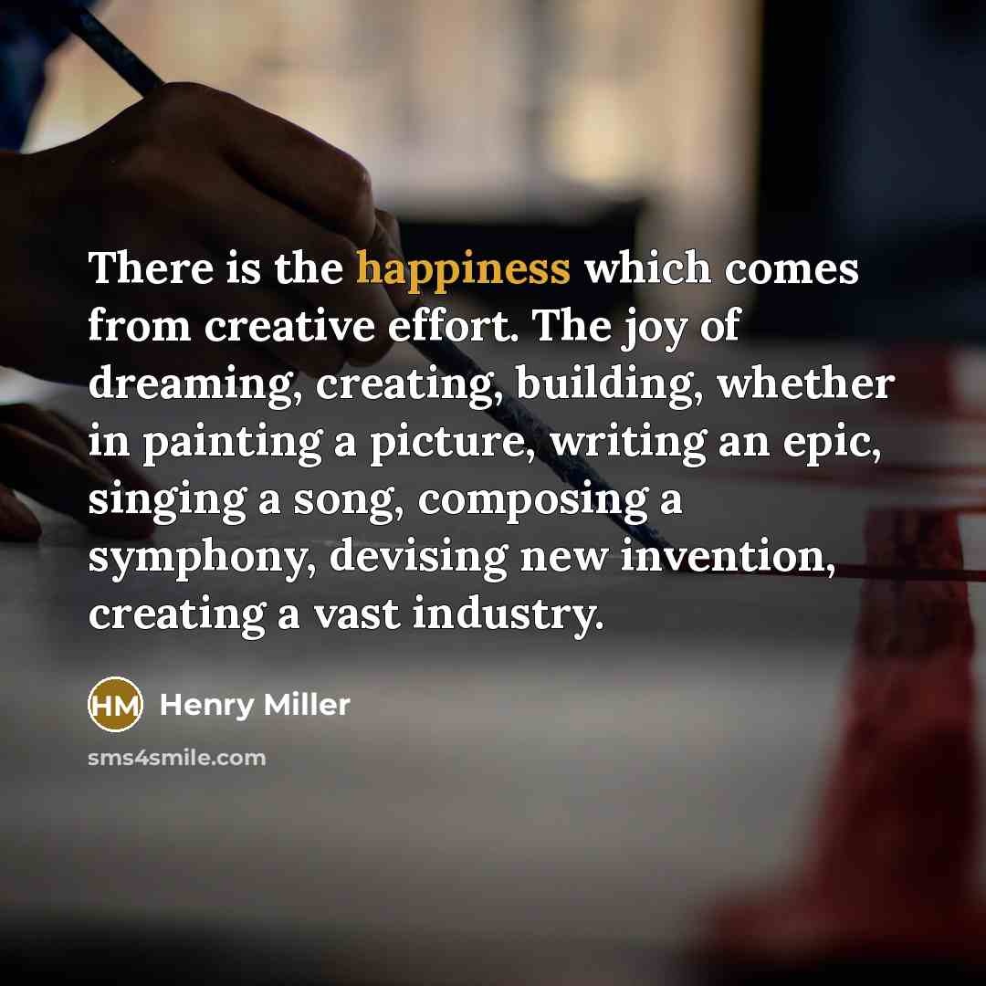 “There is the happiness which comes from creative effort. The…” quote by Henry Miller