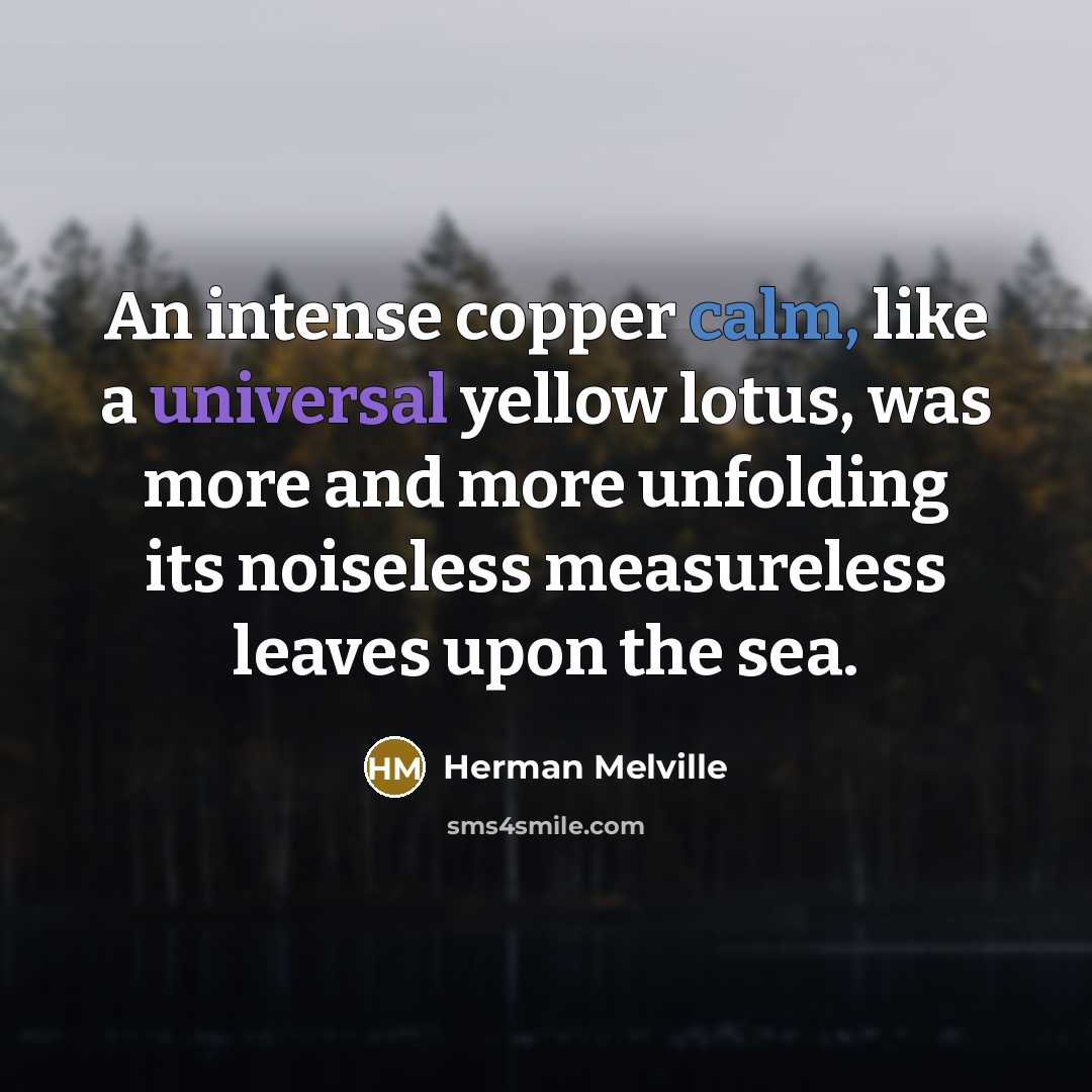 “An intense copper calm, like a universal yellow lotus, was…” quote by Herman Melville