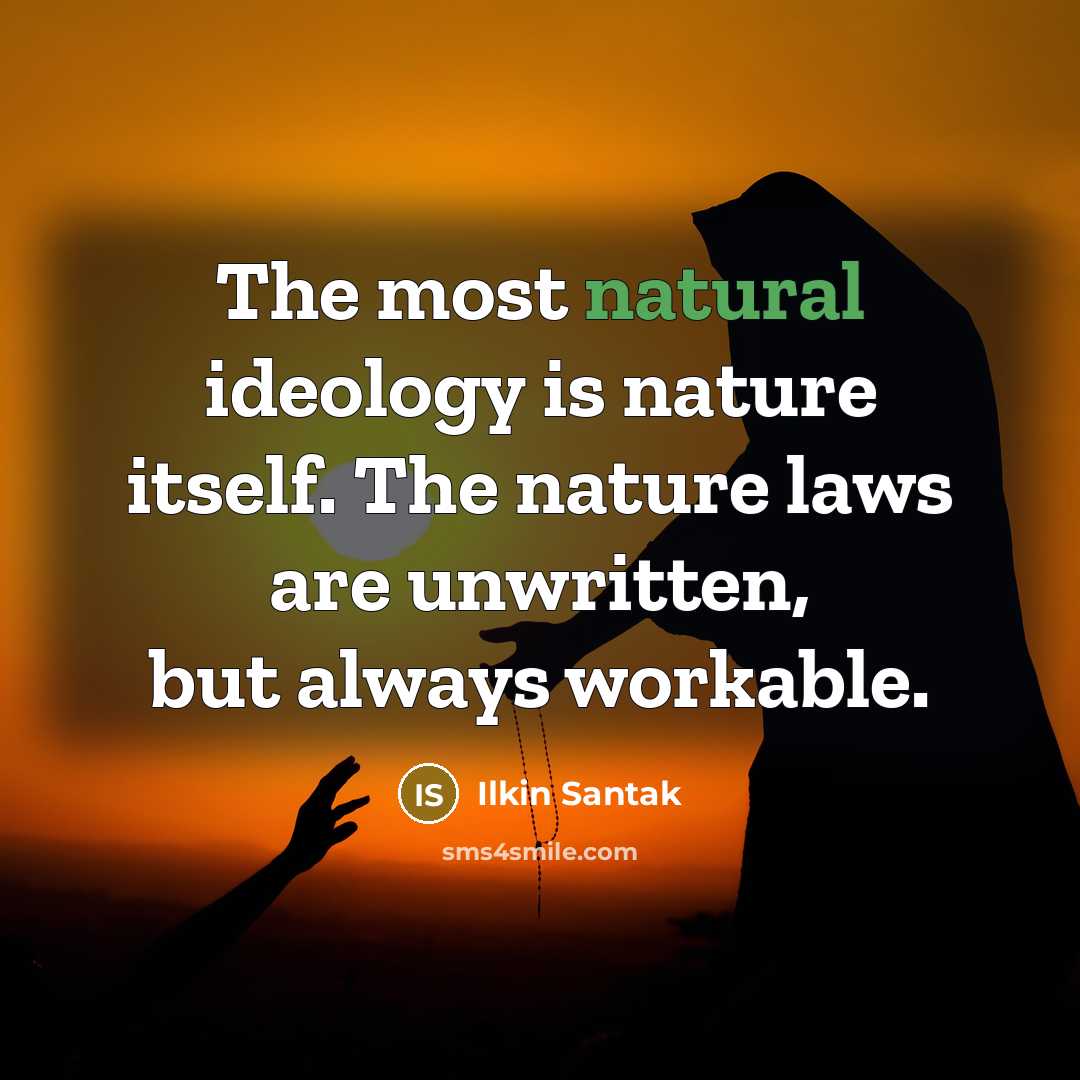 “The most natural ideology is nature itself. The nature laws…” quote by Ilkin Santak