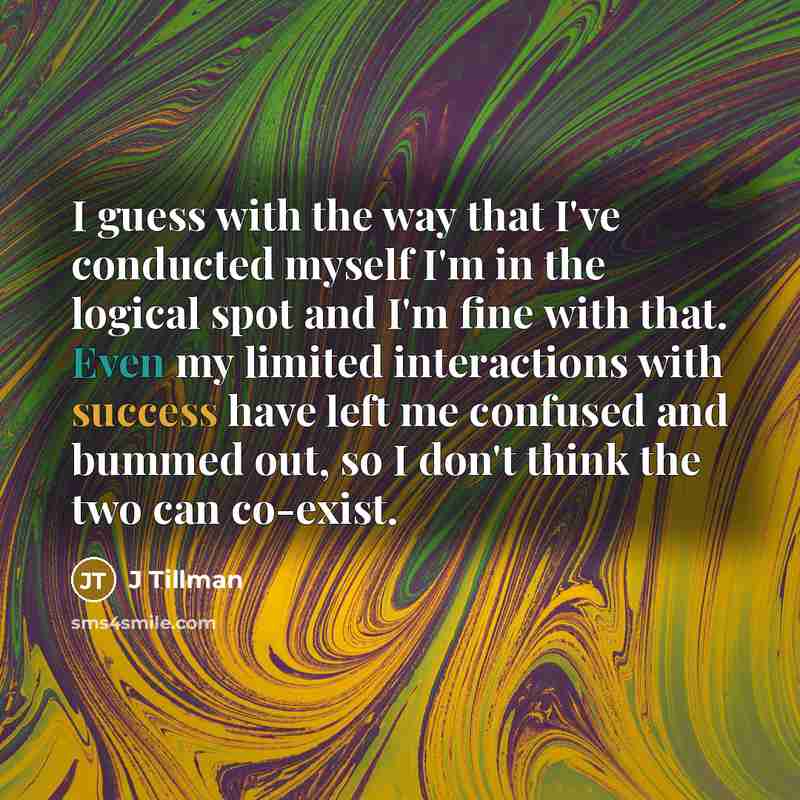 “I guess with the way that I've conducted myself I'm…” quote by J Tillman