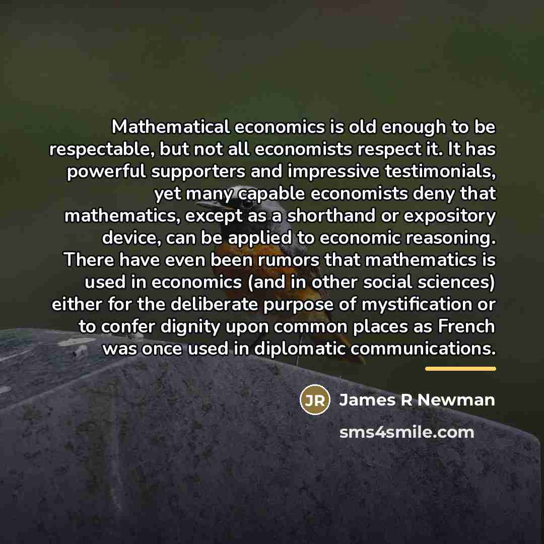 “Mathematical economics is old enough to be respectable, but not…” quote by James R Newman