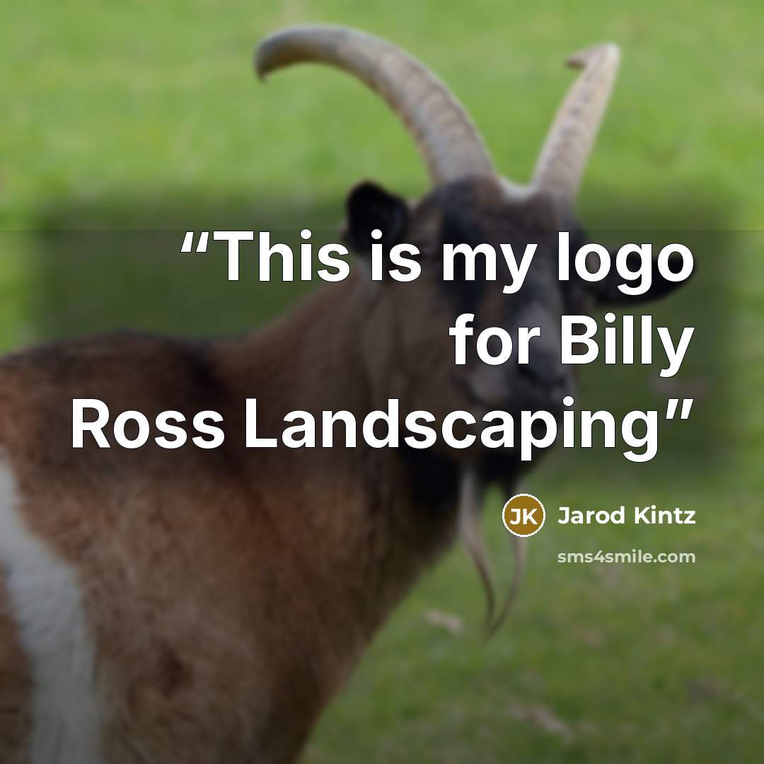 “This is my logo for Billy Ross Landscaping” quote by Jarod Kintz
