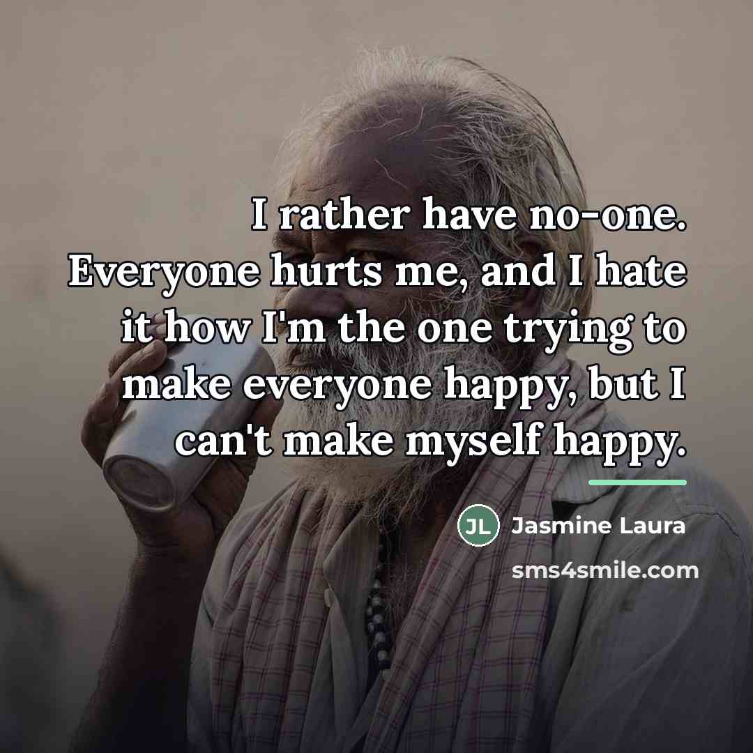 “I rather have no-one. Everyone hurts me, and I hate…” quote by Jasmine Laura