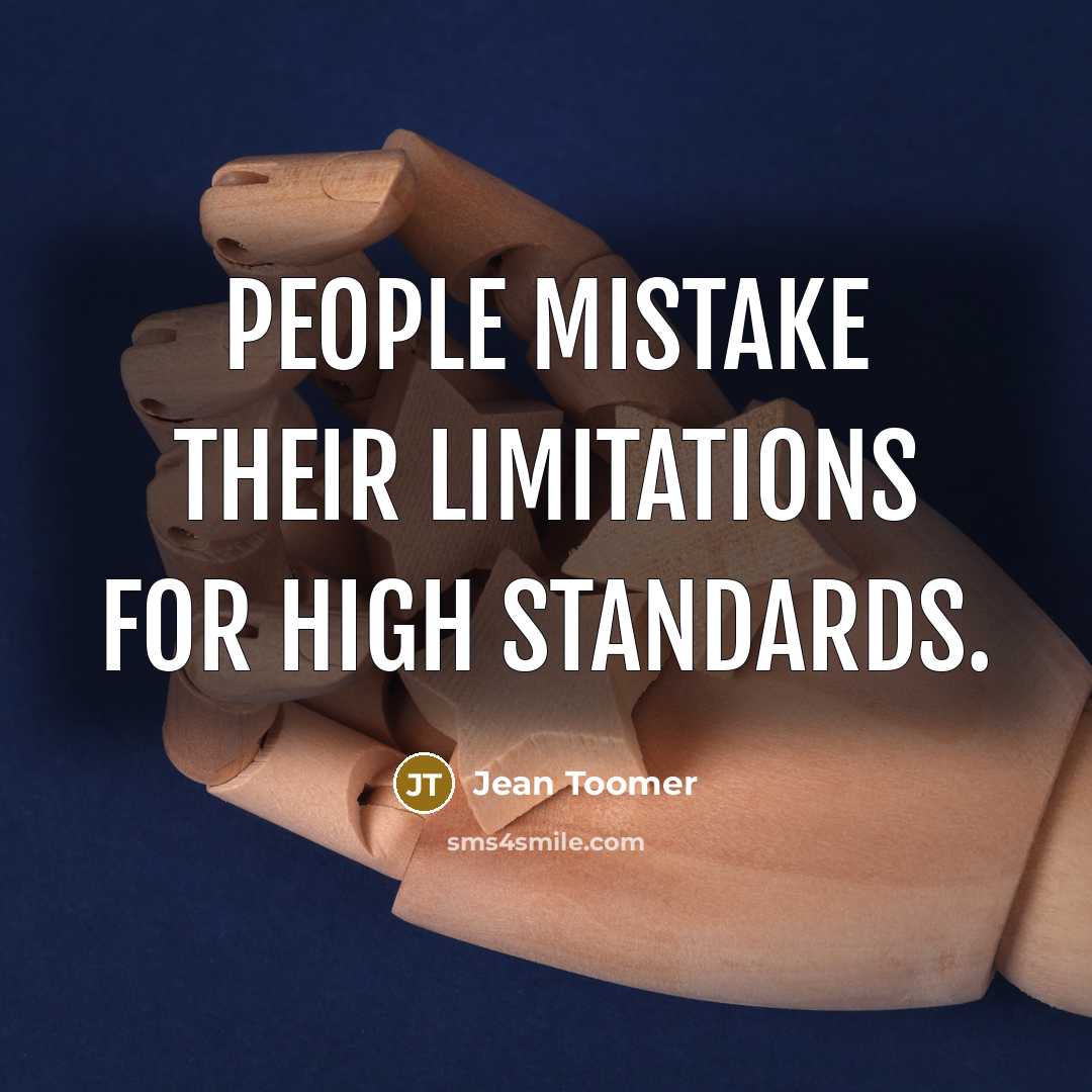 “People mistake their limitations for high standards.…” quote by Jean Toomer