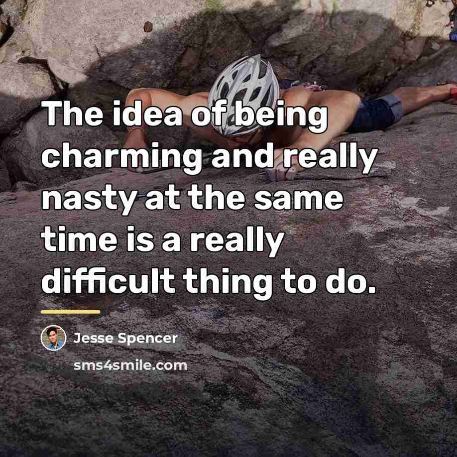 “The idea of being charming and really nasty at the…” quote by Jesse Spencer