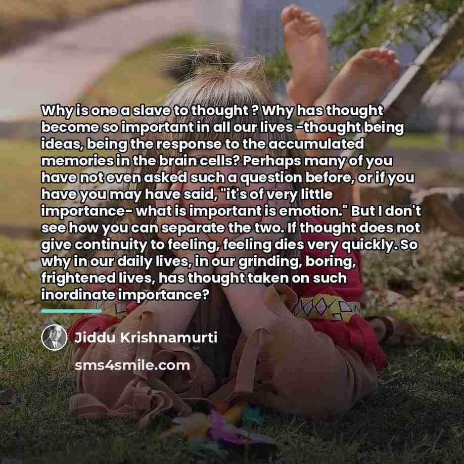 “Why is one a slave to thought ? Why has…” quote by Jiddu Krishnamurti