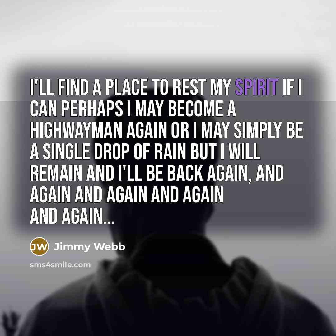 “I'll find a place to rest my spirit if I…” quote by Jimmy Webb