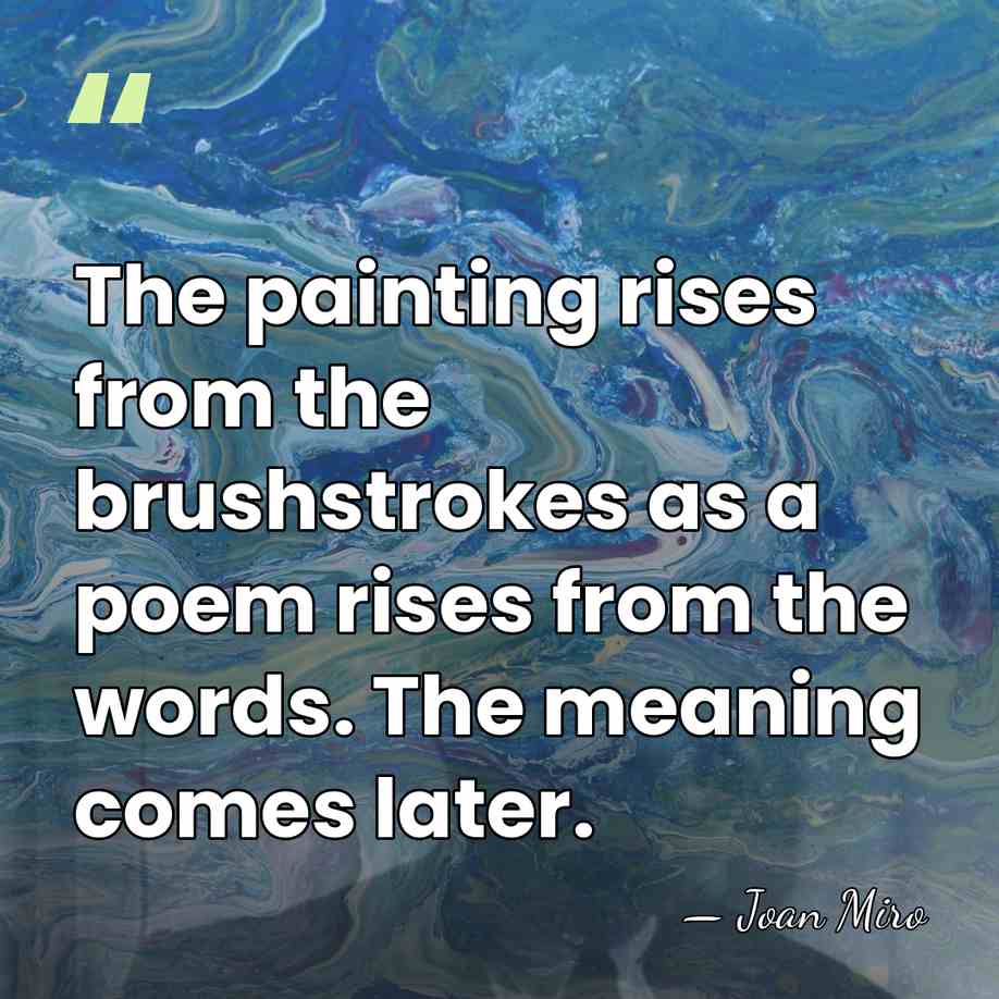 The painting rises from the brushstrokes as a poem rises from the&hellip; - Joan Miro