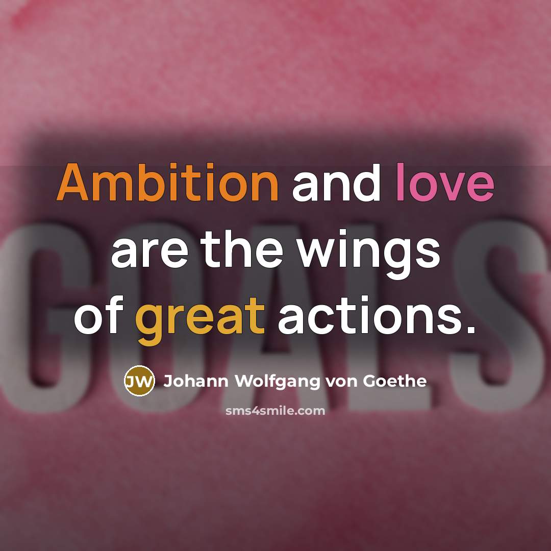“Ambition and love are the wings of great actions.…” quote by Johann Wolfgang von Goethe
