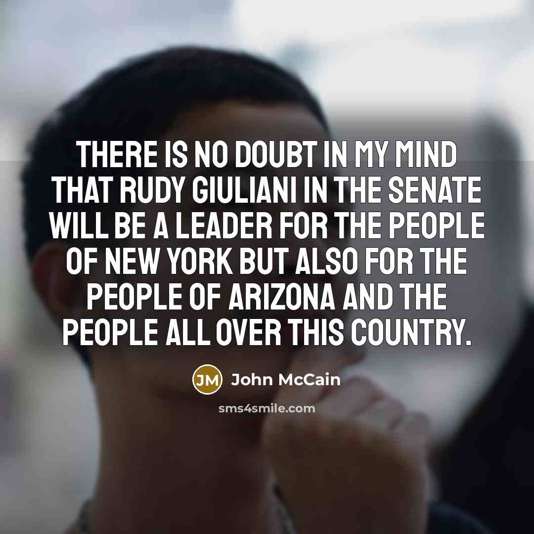 “There is no doubt in my mind that Rudy Giuliani…” quote by John McCain