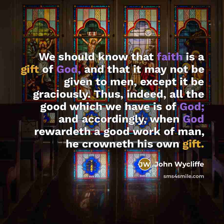“We should know that faith is a gift of God,…” quote by John Wycliffe