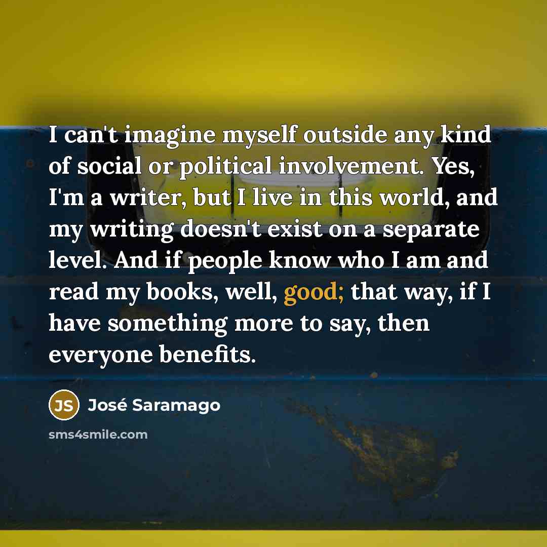 “I can't imagine myself outside any kind of social or…” quote by Jose Saramago