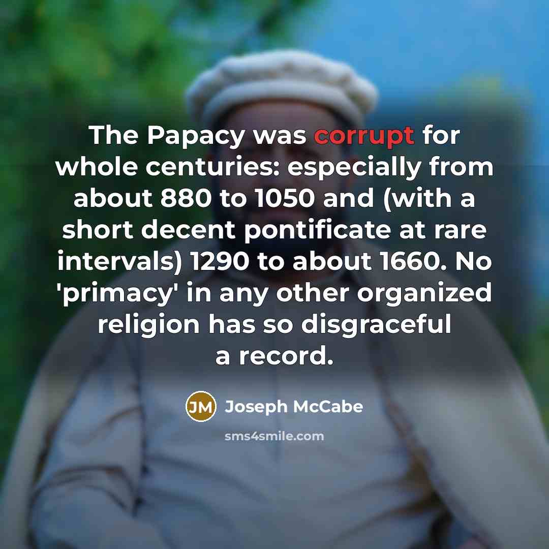 “The Papacy was corrupt for whole centuries: especially from about…” quote by Joseph McCabe