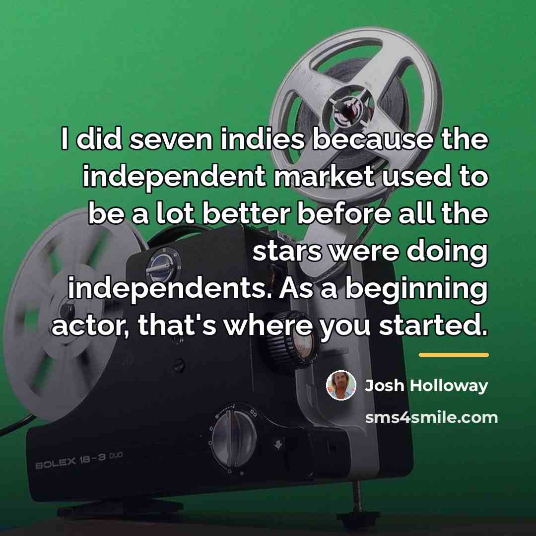 “I did seven indies because the independent market used to…” quote by Josh Holloway