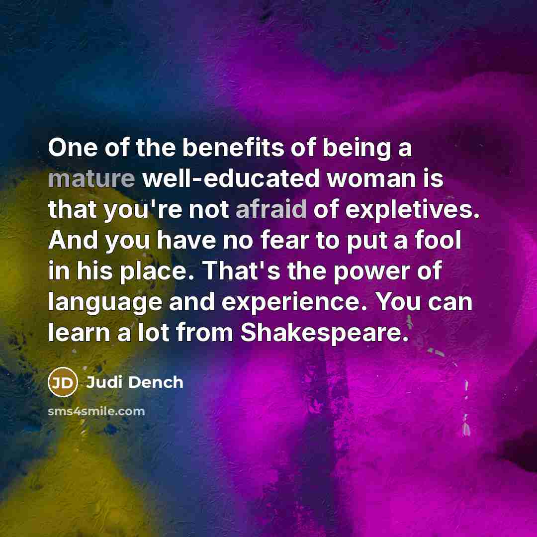 “One of the benefits of being a mature well-educated woman…” quote by Judi Dench