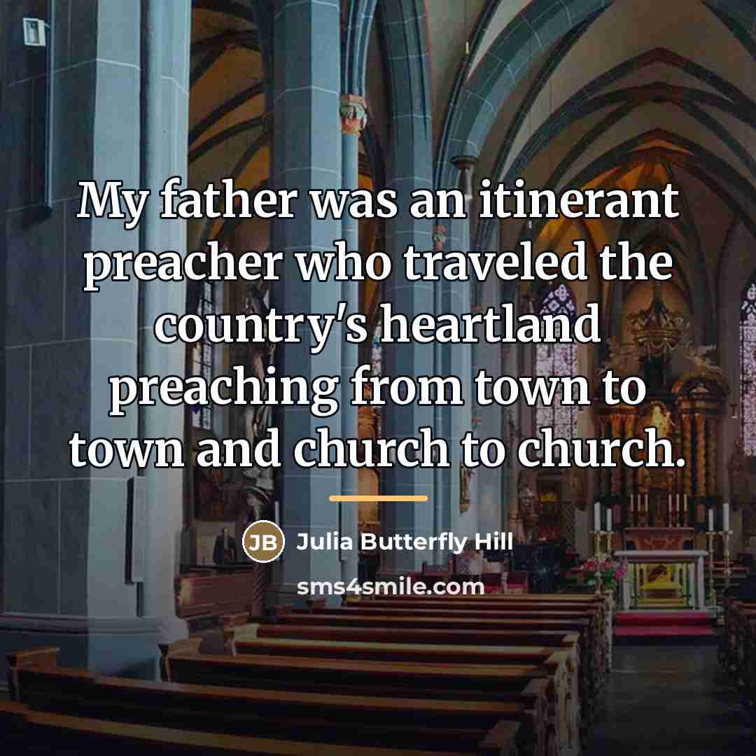 “My father was an itinerant preacher who traveled the country's…” quote by Julia Butterfly Hill