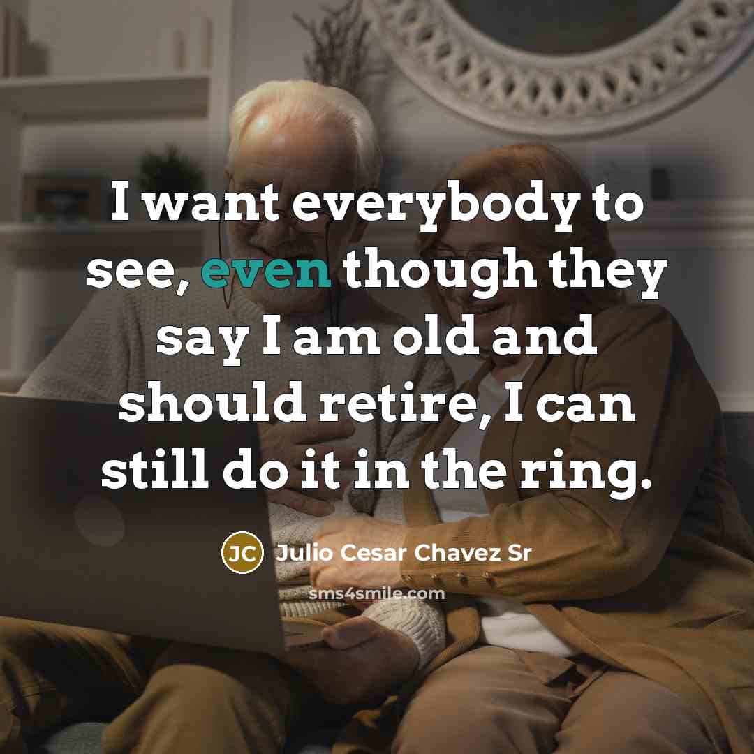“I want everybody to see, even though they say I…” quote by Julio Cesar Chavez Sr