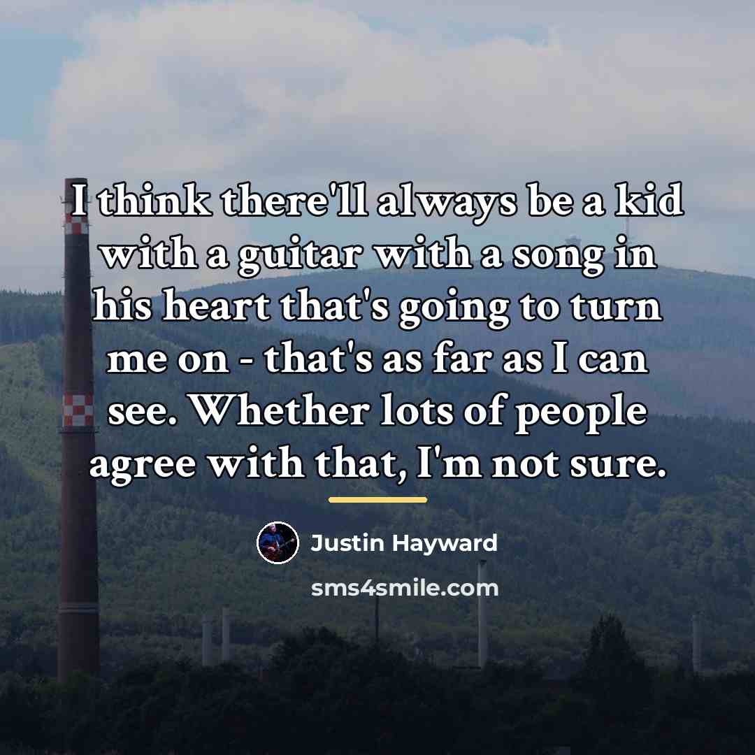 “I think there'll always be a kid with a guitar…” quote by Justin Hayward