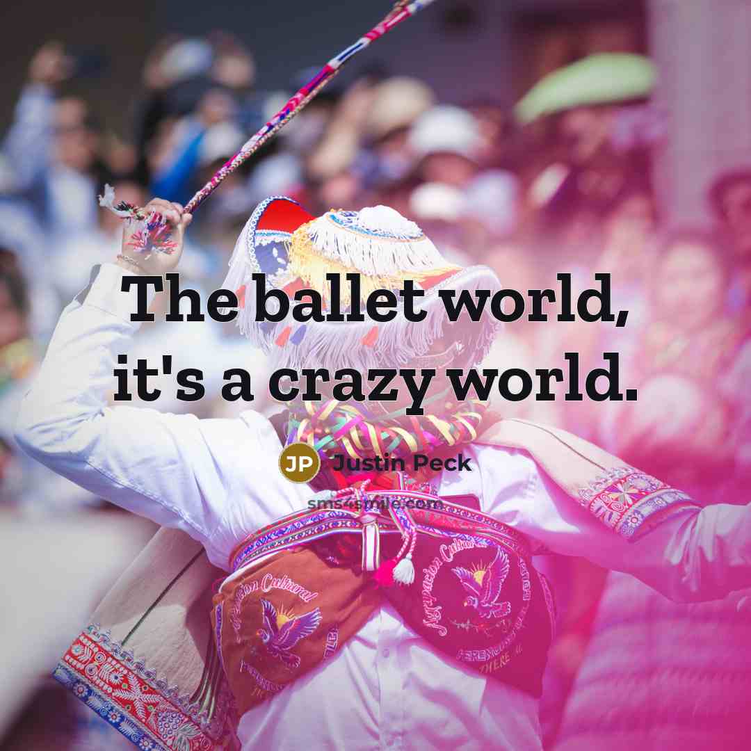“The ballet world, it's a crazy world.…” quote by Justin Peck